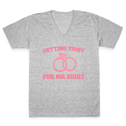 Getting Tight For Mr. Right V-Neck Tee Shirt