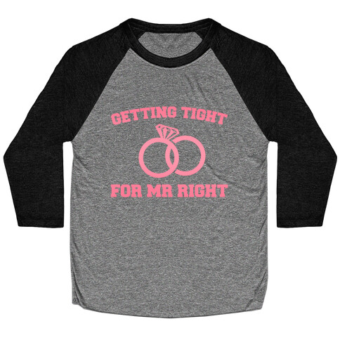 Getting Tight For Mr. Right Baseball Tee