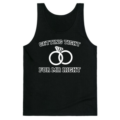 Getting Tight For Mr. Right Tank Top