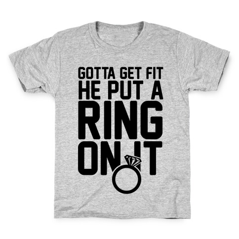 Gotta Get Fit He Put A Ring On It Kids T-Shirt