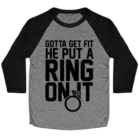 Gotta Get Fit He Put A Ring On It Baseball Tee