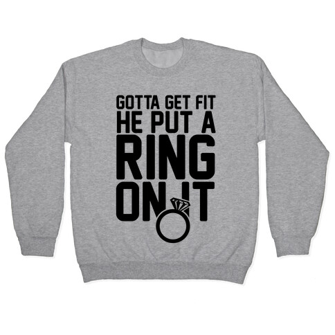Gotta Get Fit He Put A Ring On It Pullover