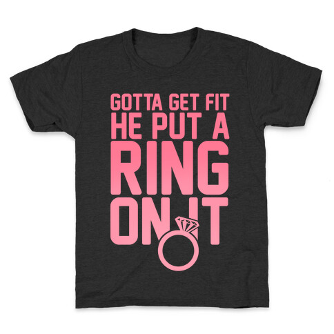 Gotta Get Fit He Put A Ring On It Kids T-Shirt