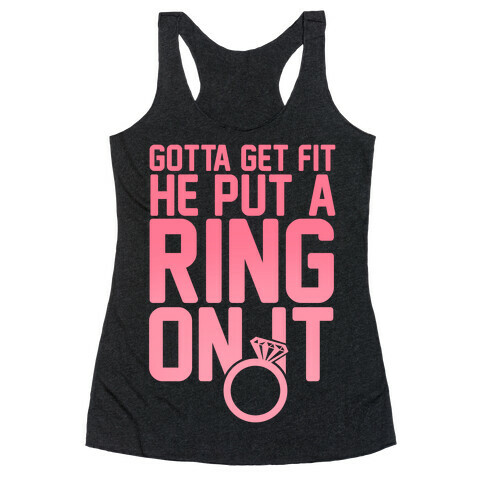 Gotta Get Fit He Put A Ring On It Racerback Tank Top