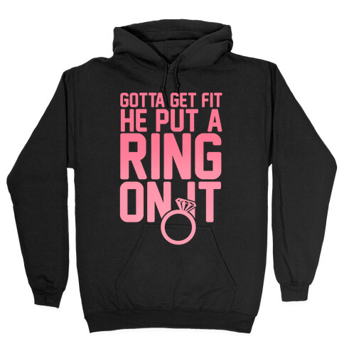 Gotta Get Fit He Put A Ring On It Hooded Sweatshirt