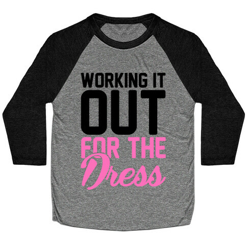 Working It Out For The Dress Baseball Tee
