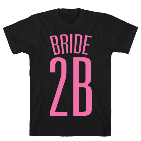Bride 2B T-Shirt