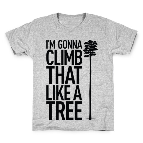 I'm Gonna Climb That Like A Tree Kids T-Shirt