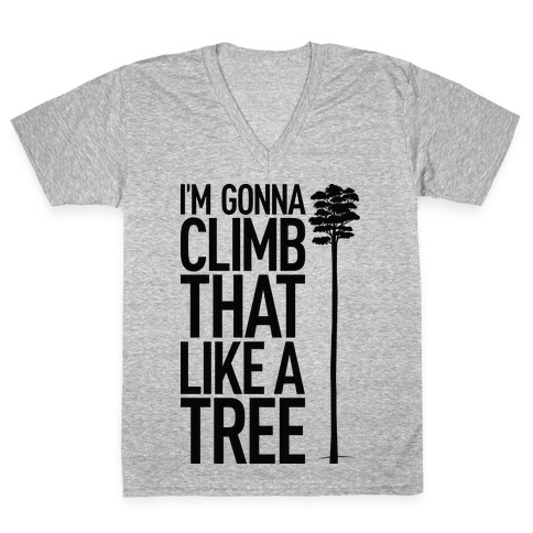 I'm Gonna Climb That Like A Tree V-Neck Tee Shirt