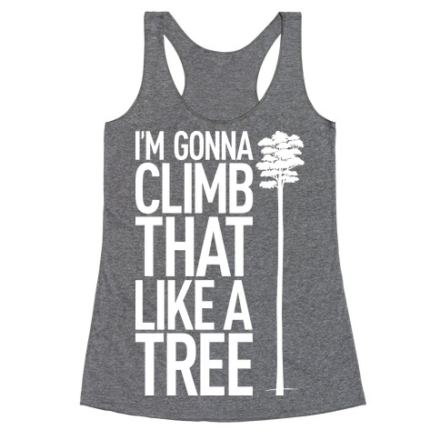 I'm Gonna Climb That Like A Tree Racerback Tank Top