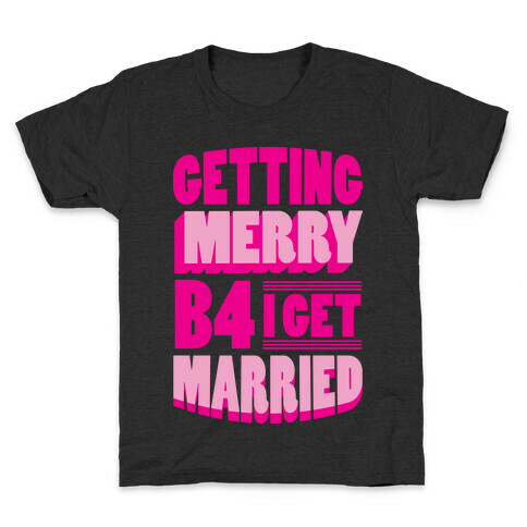 Getting Merry B4 I Get Married Kids T-Shirt