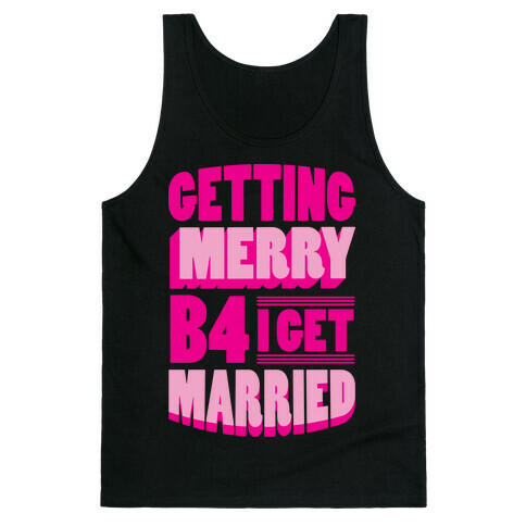 Getting Merry B4 I Get Married Tank Top