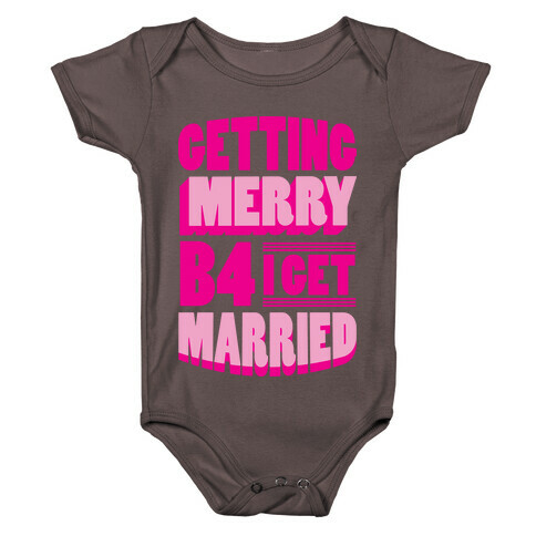 Getting Merry B4 I Get Married Baby One-Piece