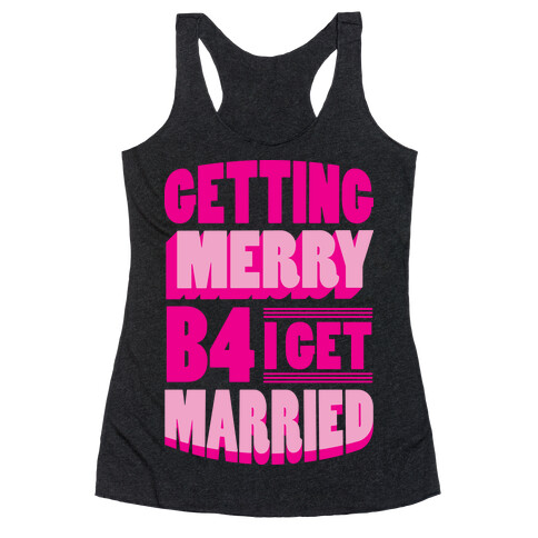 Getting Merry B4 I Get Married Racerback Tank Top