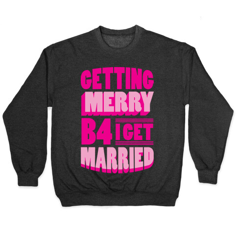 Getting Merry B4 I Get Married Pullover