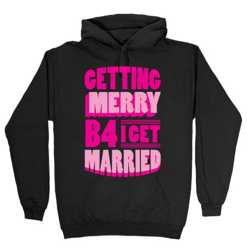 Getting Merry B4 I Get Married Hooded Sweatshirt