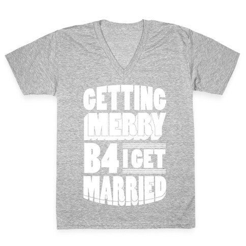 Getting Merry B4 I Get Married V-Neck Tee Shirt