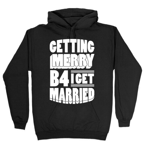 Getting Merry B4 I Get Married Hooded Sweatshirt