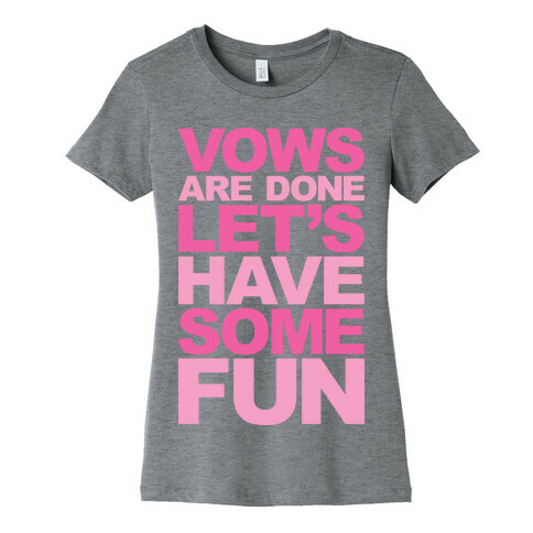 Vows Are Done Let's Have Some Fun Womens T-Shirt