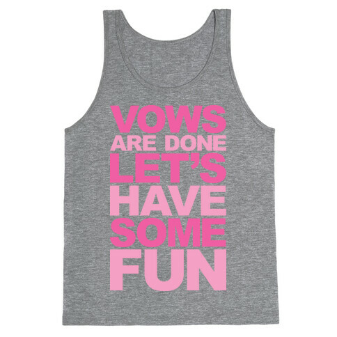 Vows Are Done Let's Have Some Fun Tank Top