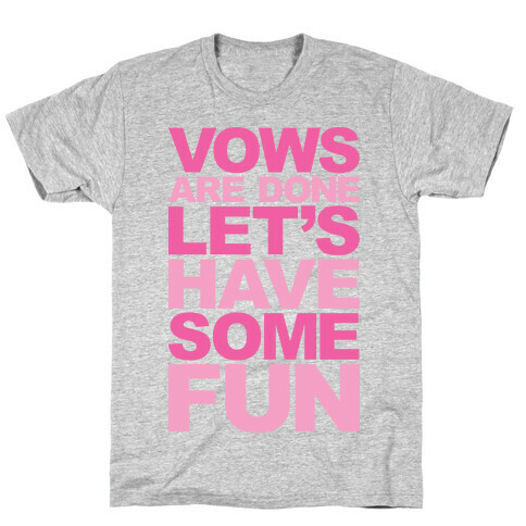 Vows Are Done Let's Have Some Fun T-Shirt