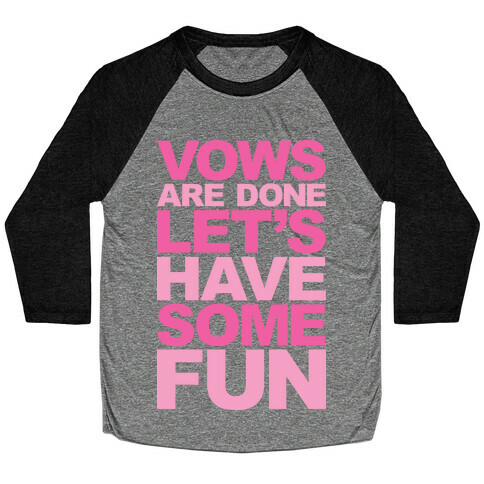 Vows Are Done Let's Have Some Fun Baseball Tee