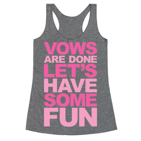 Vows Are Done Let's Have Some Fun Racerback Tank Top