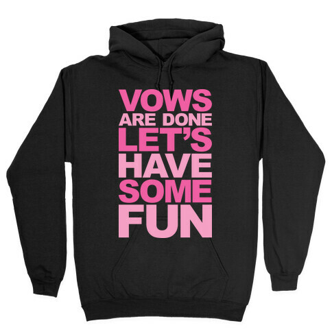 Vows Are Done Let's Have Some Fun Hooded Sweatshirt