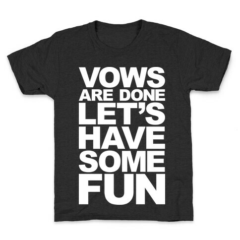 Vows Are Done Let's Have Some Fun Kids T-Shirt