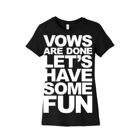 Vows Are Done Let's Have Some Fun Womens T-Shirt