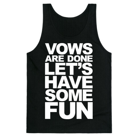 Vows Are Done Let's Have Some Fun Tank Top