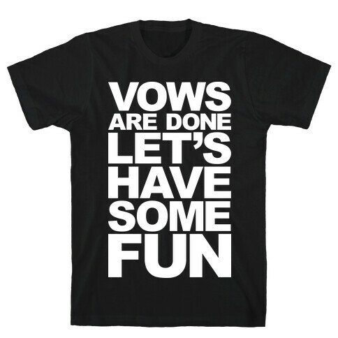 Vows Are Done Let's Have Some Fun T-Shirt