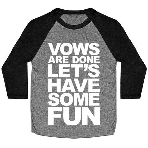 Vows Are Done Let's Have Some Fun Baseball Tee
