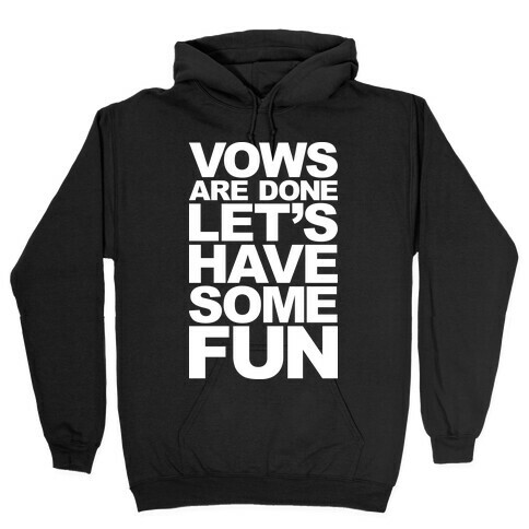 Vows Are Done Let's Have Some Fun Hooded Sweatshirt