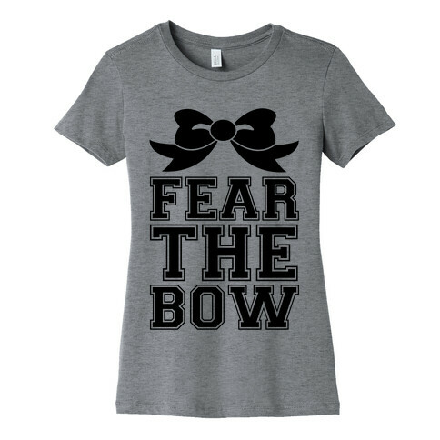 Fear the Bow Womens T-Shirt