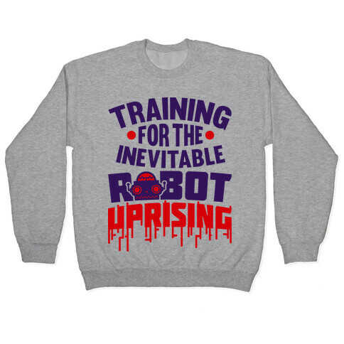 Training For The Inevitable Robot Uprising Pullover