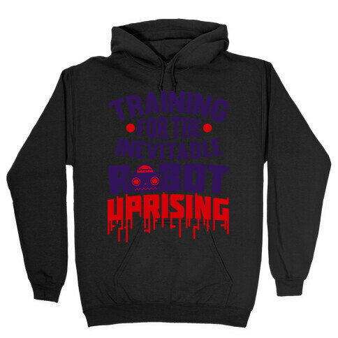 Training For The Inevitable Robot Uprising Hooded Sweatshirt