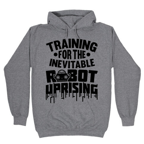 Training For The Inevitable Robot Uprising Hooded Sweatshirt