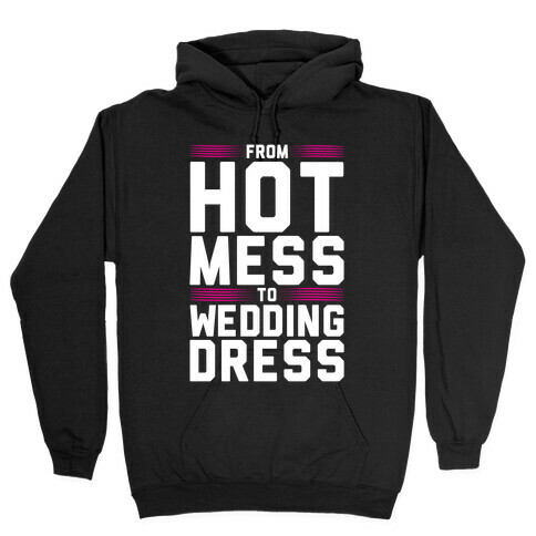 Hot Mess To Wedding Dress Hooded Sweatshirt