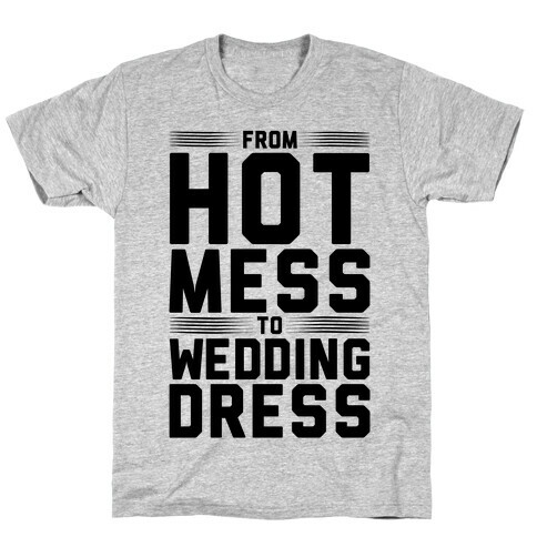 Hot Mess To Wedding Dress T-Shirt