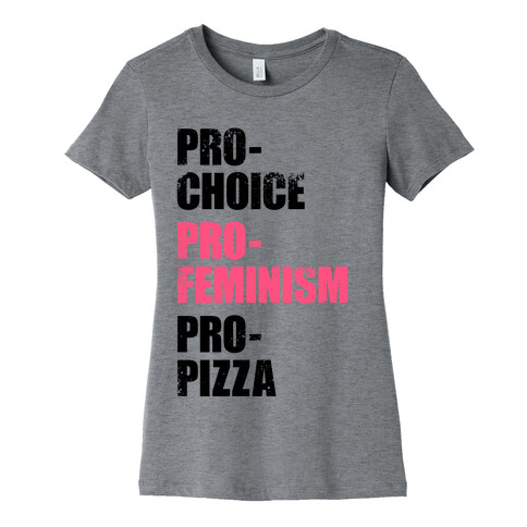 Pro-Choice, Pro-Feminism, Pro-Pizza Womens T-Shirt