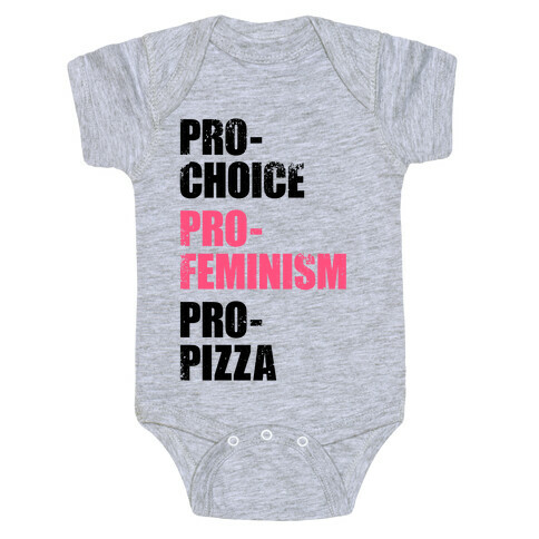 Pro-Choice, Pro-Feminism, Pro-Pizza Baby One-Piece