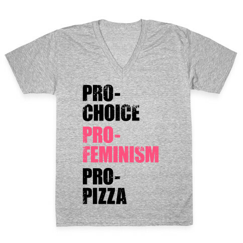 Pro-Choice, Pro-Feminism, Pro-Pizza V-Neck Tee Shirt