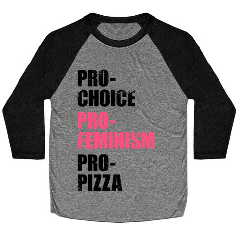 Pro-Choice, Pro-Feminism, Pro-Pizza Baseball Tee