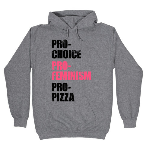 Pro-Choice, Pro-Feminism, Pro-Pizza Hooded Sweatshirt