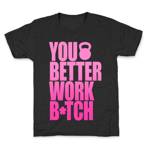 You Better Work B*tch Kids T-Shirt