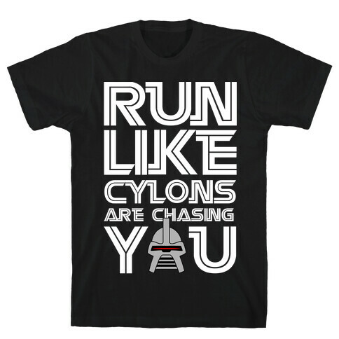 Run Like Cylons Are Chasing You T-Shirt