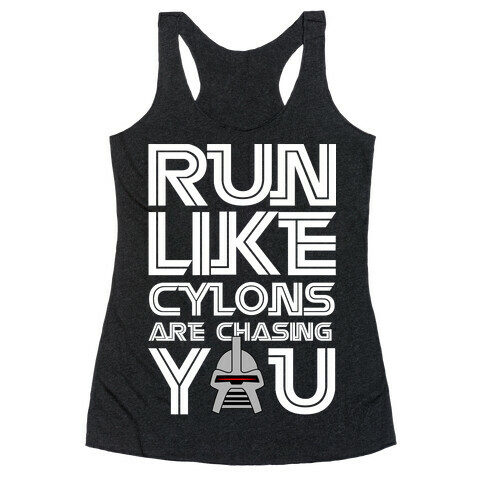 Run Like Cylons Are Chasing You Racerback Tank Top