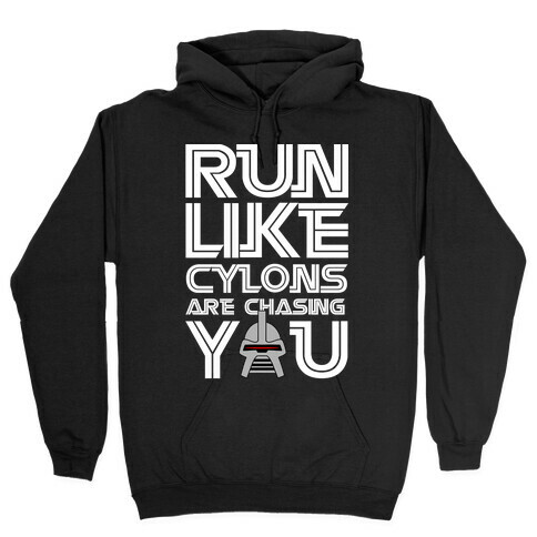 Run Like Cylons Are Chasing You Hooded Sweatshirt