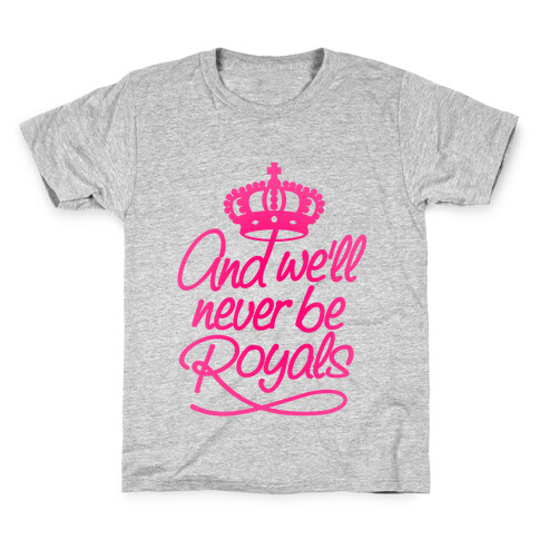 And We'll Never Be Royals Kids T-Shirt